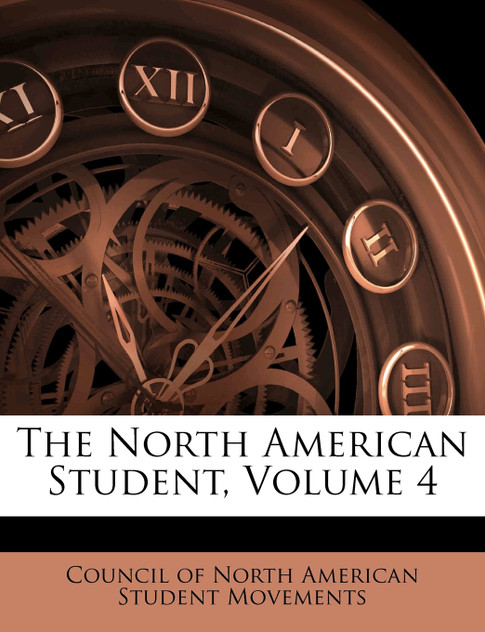 The North American Student, Volume 4 The North American Student, Volume 4