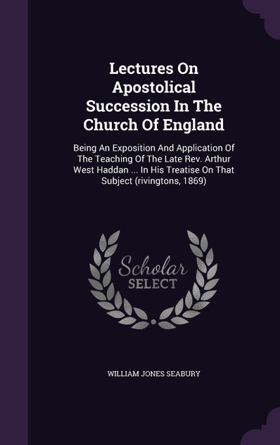 Lectures On Apostolical Succession In The Church Of England Lectures On Apostolical Succession In The Church Of England