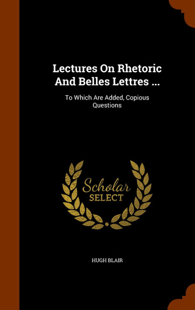 Lectures On Rhetoric And Belles Lettres ...