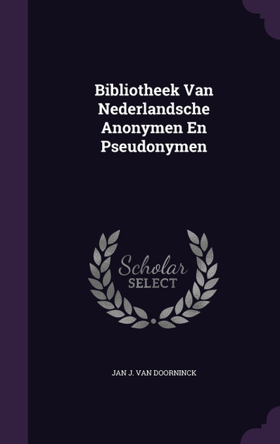 Bibliotheek Van Nederlandsche Anonymen En Pseudonymen Bibliotheek Van Nederlandsche Anonymen En Pseudonymen