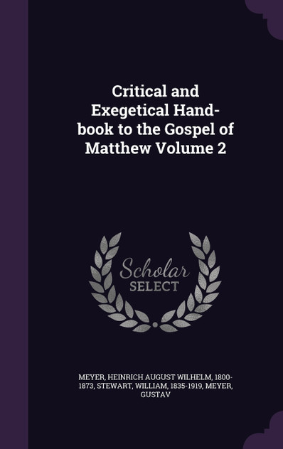 Critical and Exegetical Hand-book to the Gospel of Matthew Volume 2 Critical and Exegetical Hand-book to the Gospel of Matthew Volume 2