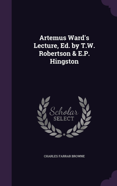 Artemus Ward's Lecture, Ed. by T.W. Robertson & E.P. Hingston