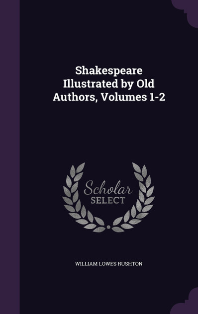 Shakespeare Illustrated by Old Authors, Volumes 1-2 Shakespeare Illustrated by Old Authors, Volumes 1-2