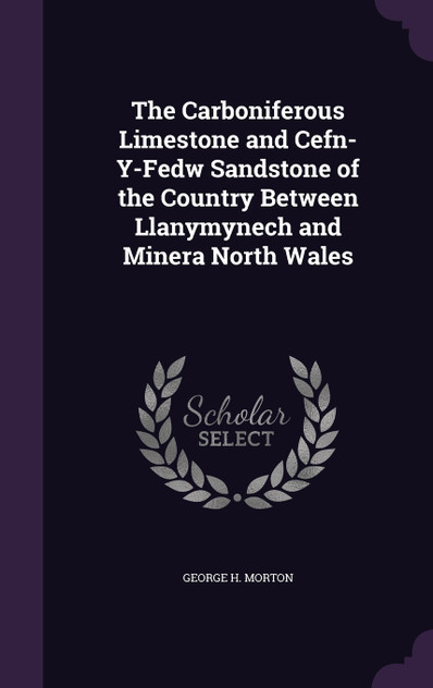 The Carboniferous Limestone and Cefn-Y-Fedw Sandstone of the Country Between Llanymynech and Minera North Wales