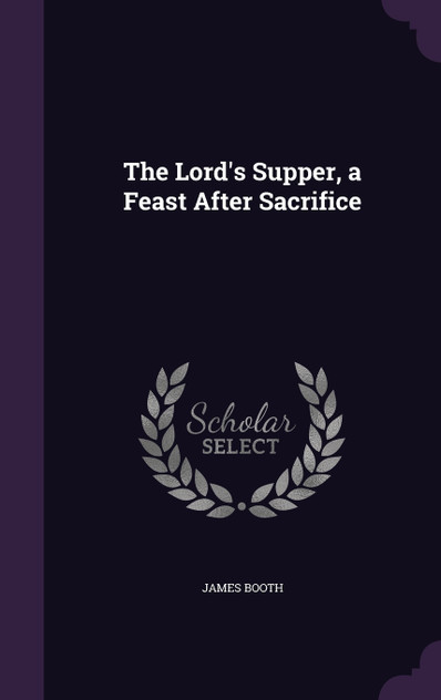 The Lord's Supper, a Feast After Sacrifice The Lord's Supper, a Feast After Sacrifice