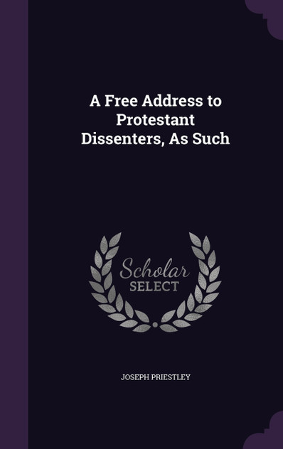 A Free Address to Protestant Dissenters, As Such A Free Address to Protestant Dissenters, As Such