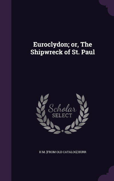 Euroclydon; or, The Shipwreck of St. Paul Euroclydon; or, The Shipwreck of St. Paul