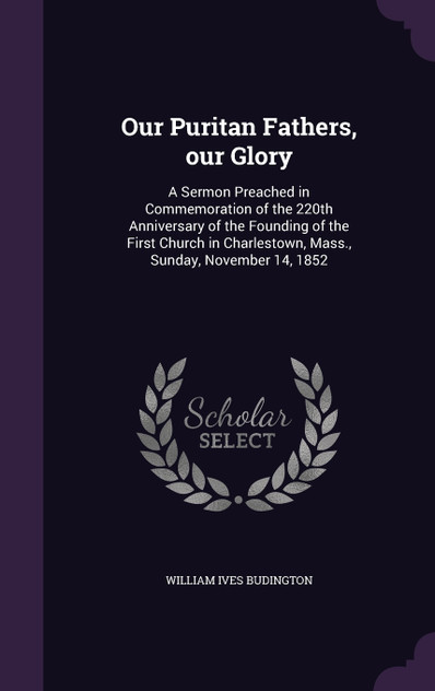 Our Puritan Fathers, our Glory Our Puritan Fathers, our Glory