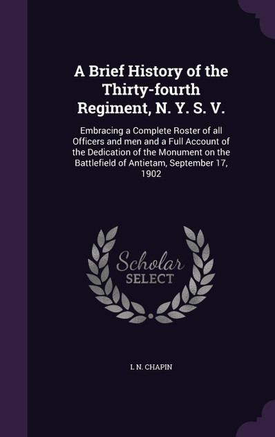 A Brief History of the Thirty-fourth Regiment, N. Y. S. V. A Brief History of the Thirty-fourth Regiment, N. Y. S. V.
