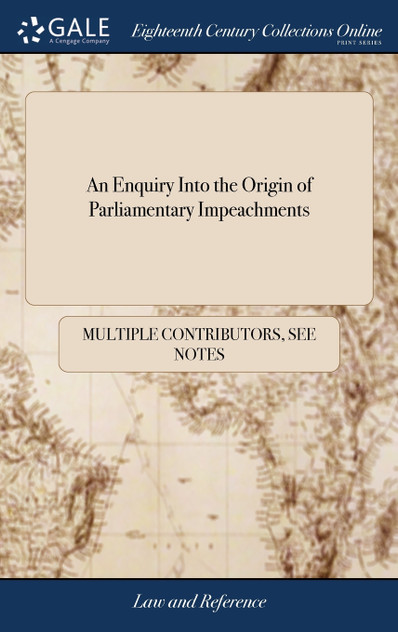 An Enquiry Into the Origin of Parliamentary Impeachments An Enquiry Into the Origin of Parliamentary Impeachments