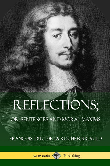 Reflections; Or, Sentences and Moral Maxims Reflections; Or, Sentences and Moral Maxims