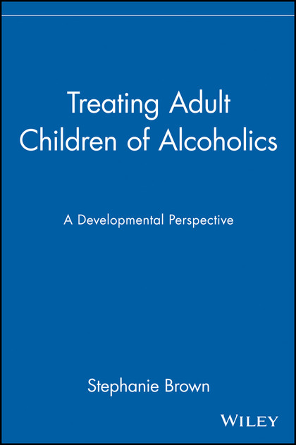Treating Adult Children of Alcoholics Treating Adult Children of Alcoholics