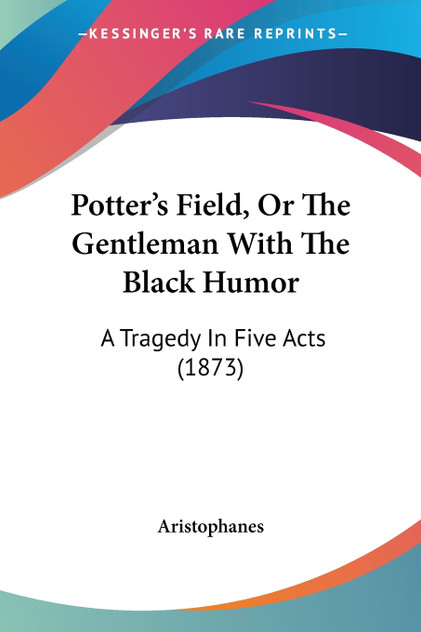 Potter's Field, Or The Gentleman With The Black Humor Potter's Field, Or The Gentleman With The Black Humor