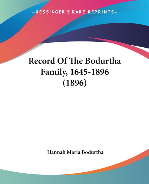 Record Of The Bodurtha Family, 1645-1896 (1896) Record Of The Bodurtha Family, 1645-1896 (1896)