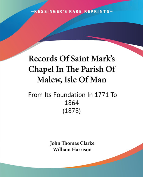 Records Of Saint Mark's Chapel In The Parish Of Malew, Isle Of Man