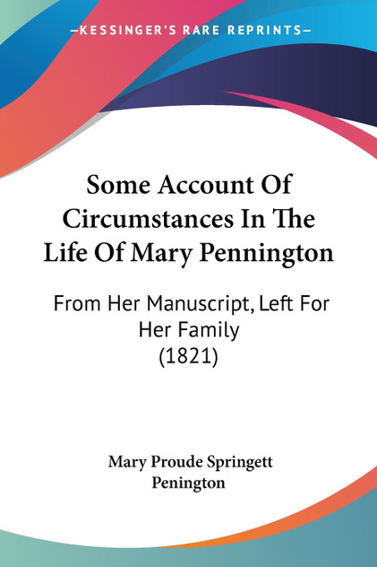 Some Account Of Circumstances In The Life Of Mary Pennington Some Account Of Circumstances In The Life Of Mary Pennington