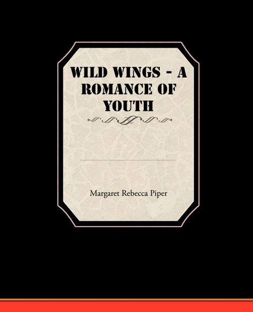 Wild Wings - A Romance of Youth Wild Wings - A Romance of Youth