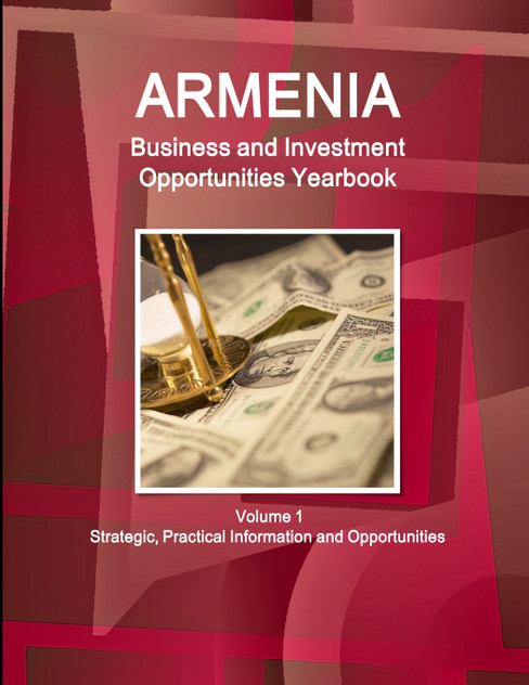 Armenia Business and Investment Opportunities Yearbook Volume 1 Strategic, Practical Information and Opportunities Armenia Business and Investment Opportunities Yearbook Volume 1 Strategic, Practical Information and Opportunities