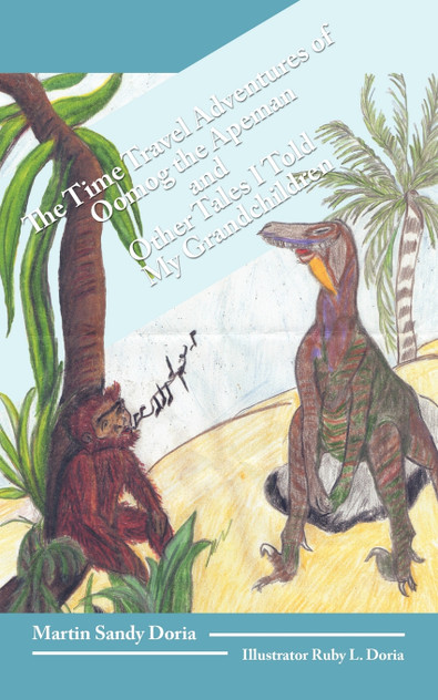 The Time Travel Adventures of Oomog the Apeman and Other Tales I Told My Grandchildren The Time Travel Adventures of Oomog the Apeman and Other Tales I Told My Grandchildren