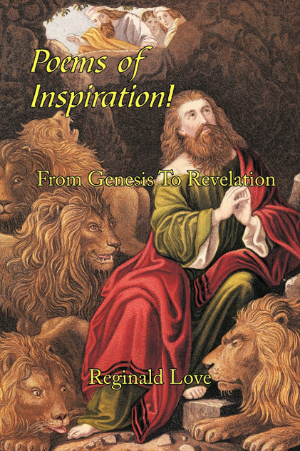 Poems of Inspiration! from Genesis to Revelation Poems of Inspiration! from Genesis to Revelation