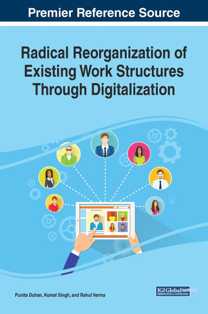 Radical Reorganization of Existing Work Structures Through Digitalization Radical Reorganization of Existing Work Structures Through Digitalization
