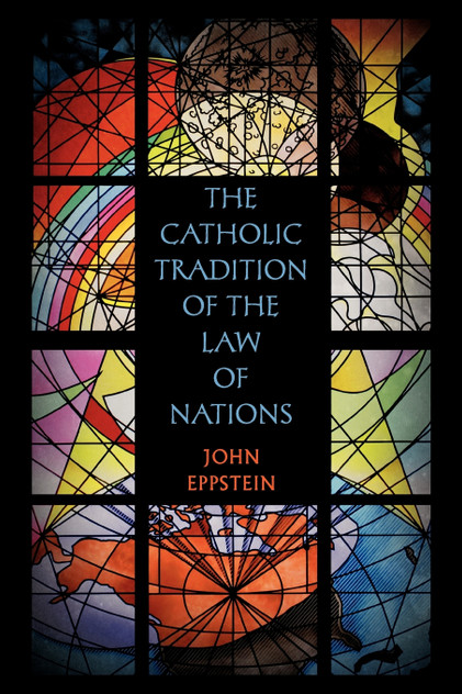 The Catholic Tradition of the Law of Nations The Catholic Tradition of the Law of Nations