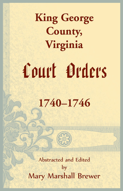 King George County, Virginia Court Orders, 1740-1746 King George County, Virginia Court Orders, 1740-1746