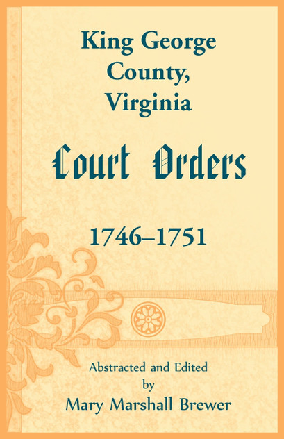 King George County, Virginia Court Orders, 1746-1751 King George County, Virginia Court Orders, 1746-1751