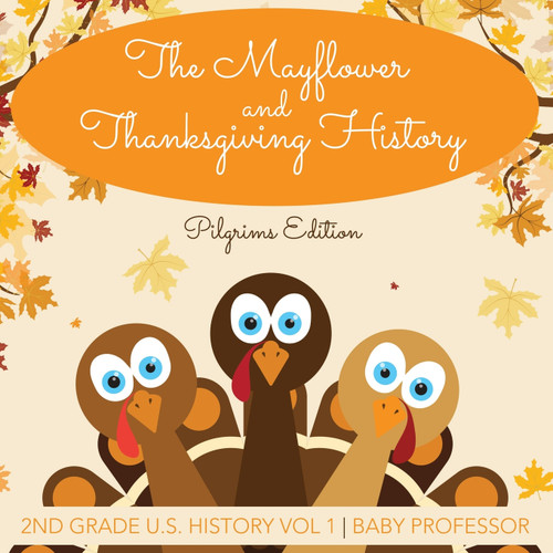 The Mayflower and Thanksgiving History | Pilgrims Edition | 2nd Grade U.S. History Vol 1 The Mayflower and Thanksgiving History | Pilgrims Edition | 2nd Grade U.S. History Vol 1
