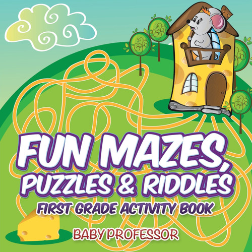 Fun Mazes, Puzzles & Riddles | First Grade Activity Book Fun Mazes, Puzzles & Riddles | First Grade Activity Book