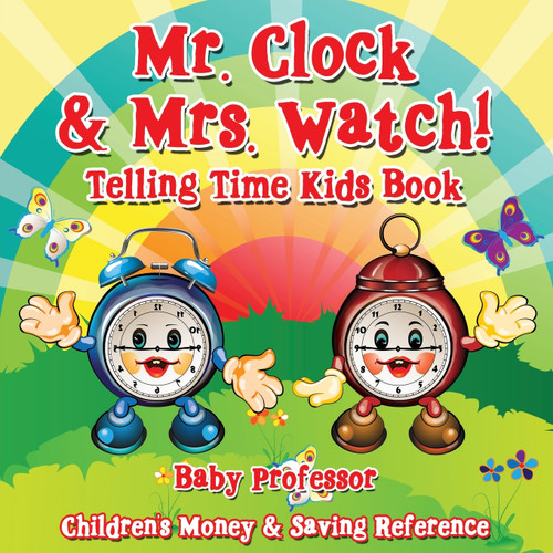 Mr. Clock & Mrs. Watch! - Telling Time Kids Book Mr. Clock & Mrs. Watch! - Telling Time Kids Book