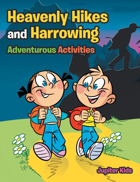 Heavenly Hikes and Harrowing Adventurous Activities Heavenly Hikes and Harrowing Adventurous Activities
