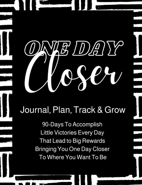 One Day Closer 90-Day Journal One Day Closer 90-Day Journal