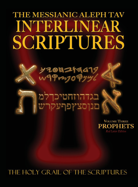 Messianic Aleph Tav Interlinear Scriptures Volume Three the Prophets, Paleo and Modern Hebrew-Phonetic Translation-English, Red Letter Edition Study Bible Messianic Aleph Tav Interlinear Scriptures Volume Three the Prophets, Paleo and Modern Hebrew-Phonetic Translation-English, Red Letter Edition Study Bible