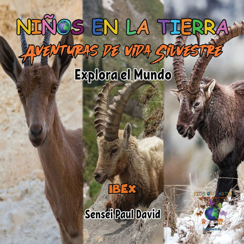 Niños en la Tierra - Aventuras de vida Silvestre - Explora el Mundo Ibex Niños en la Tierra - Aventuras de vida Silvestre - Explora el Mundo Ibex
