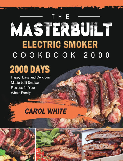 The Masterbuilt Electric Smoker Cookbook 2000 The Masterbuilt Electric Smoker Cookbook 2000