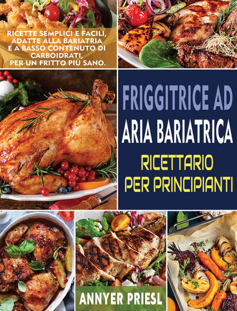 Friggitrice Ad Aria Bariatrica Ricettario Per Principianti Friggitrice Ad Aria Bariatrica Ricettario Per Principianti