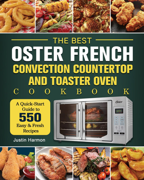 The Best Oster French Convection Countertop and Toaster Oven Cookbook The Best Oster French Convection Countertop and Toaster Oven Cookbook