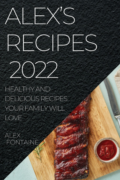 ALEX'S RECIPES 2022 ALEX'S RECIPES 2022