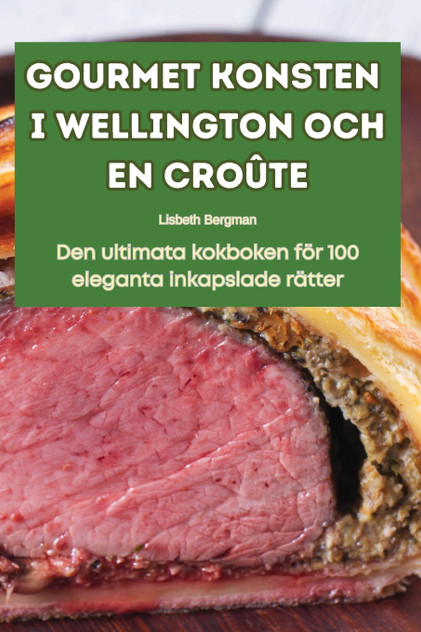 GOURMET KONSTEN I WELLINGTON OCH EN CROÛTE GOURMET KONSTEN I WELLINGTON OCH EN CROÛTE