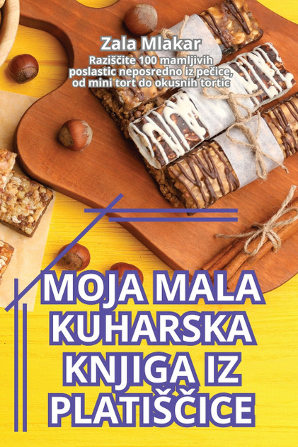 MOJA MALA KUHARSKA KNJIGA IZ PLATIŠČICE MOJA MALA KUHARSKA KNJIGA IZ PLATIŠČICE