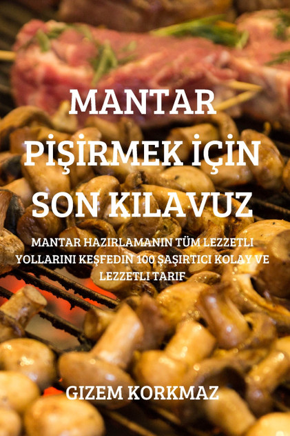 MANTAR PİŞİRMEK İÇİN SON KILAVUZ MANTAR PİŞİRMEK İÇİN SON KILAVUZ