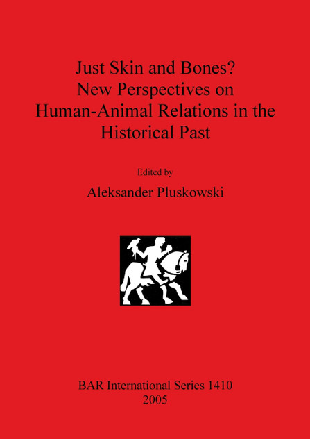 Just Skin and Bones? New Perspectives on Human-Animal Relations in the Historical Past Just Skin and Bones? New Perspectives on Human-Animal Relations in the Historical Past