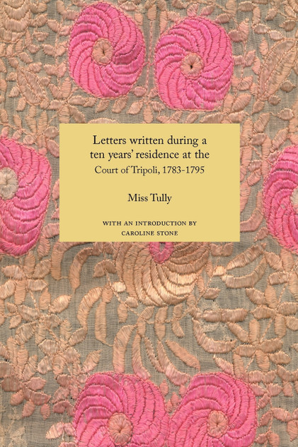 Letters Written During a Ten Year's Residence at the Court of Tripoli, 1783-1795 (1816) Letters Written During a Ten Year's Residence at the Court of Tripoli, 1783-1795 (1816)