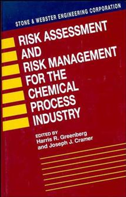 Risk Assessment and Risk Management for the Chemical Process Industry Risk Assessment and Risk Management for the Chemical Process Industry