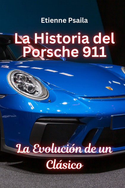 La Historia Del Porsche 911 La Historia Del Porsche 911
