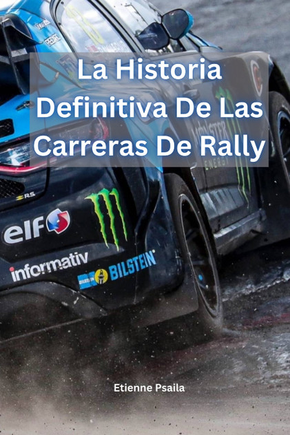 La Historia Definitiva De Las Carreras De Rally La Historia Definitiva De Las Carreras De Rally