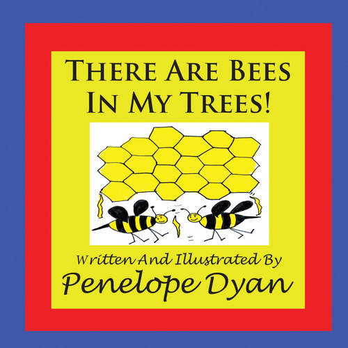 There Are Bees In My Trees! There Are Bees In My Trees!