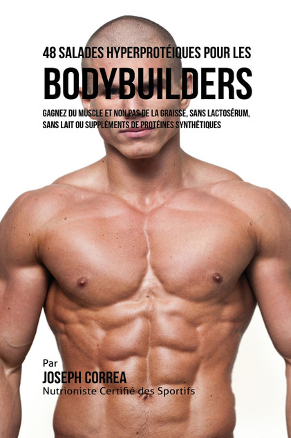 48 Salades Hyperprotéiques pour les Bodybuilders 48 Salades Hyperprotéiques pour les Bodybuilders
