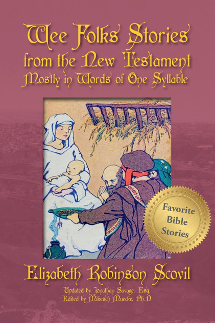 Wee Folks Stories from The New Testament Mostly in Words of One Syllable Wee Folks Stories from The New Testament Mostly in Words of One Syllable